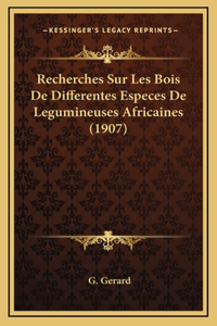 Recherches Sur Les Bois De Differentes Especes De Legumineuses Africaines (1907)