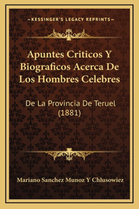 Apuntes Criticos Y Biograficos Acerca De Los Hombres Celebres