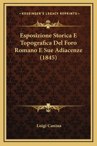Esposizione Storica E Topografica Del Foro Romano E Sue Adiacenze (1845)