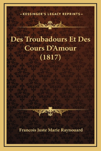 Des Troubadours Et Des Cours D'Amour (1817)
