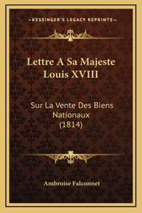 Lettre A Sa Majeste Louis XVIII