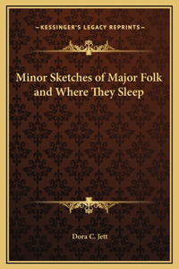 Minor Sketches of Major Folk and Where They Sleep