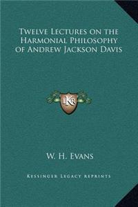 Twelve Lectures on the Harmonial Philosophy of Andrew Jackson Davis