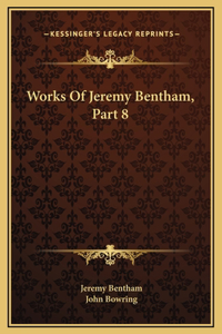 Works Of Jeremy Bentham, Part 8
