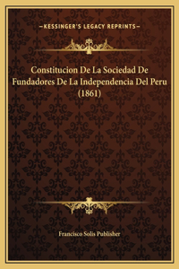 Constitucion De La Sociedad De Fundadores De La Independencia Del Peru (1861)