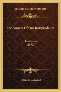The Sources Of Our Jurisprudence