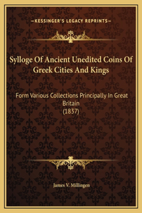 Sylloge Of Ancient Unedited Coins Of Greek Cities And Kings