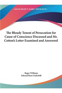 Bloudy Tenent of Persecution for Cause of Conscience Discussed and Mr. Cotton's Letter Examined and Answered