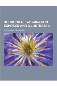 Horrors of Vaccination Exposed and Illustrated