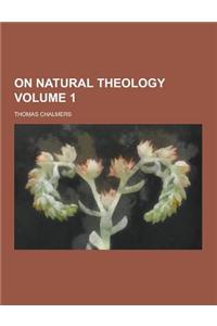 On Natural Theology Volume 1