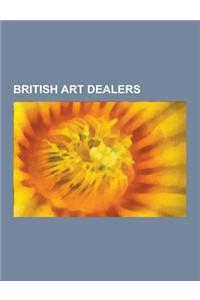 British Art Dealers: English Art Dealers, Della Butcher, Charles Saatchi, Nicholas Treadwell, Peter Nahum, Fraser Kee Scott, Charles Asprey