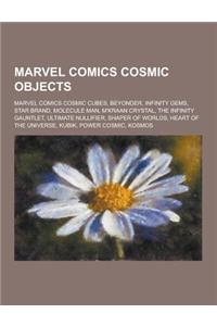 Marvel Comics Cosmic Objects: Marvel Comics Cosmic Cubes, Beyonder, Infinity Gems, Star Brand, Molecule Man, M'Kraan Crystal, the Infinity Gauntlet,