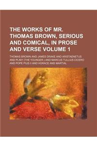 The Works of Mr. Thomas Brown, Serious and Comical, in Prose and Verse Volume 1