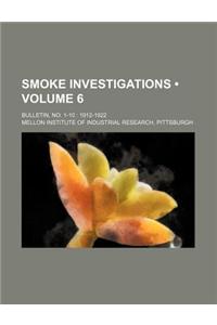 Smoke Investigations (Volume 6 ); Bulletin, No. 1-10 1912-1922