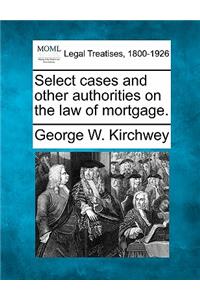 Select cases and other authorities on the law of mortgage.