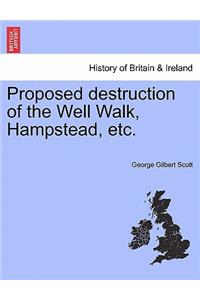 Proposed Destruction of the Well Walk, Hampstead, Etc.