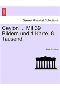 Ceylon ... Mit 39 Bildern Und 1 Karte. 8. Tausend.