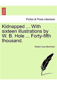 Kidnapped ... with Sixteen Illustrations by W. B. Hole ... Forty-Fifth Thousand.