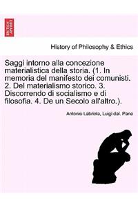 Saggi Intorno Alla Concezione Materialistica Della Storia. (1. in Memoria del Manifesto Dei Comunisti. 2. del Materialismo Storico. 3. Discorrendo Di Socialismo E Di Filosofia. 4. de Un Secolo All'altro.). Seconda Edizione