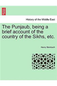 Punjaub, Being a Brief Account of the Country of the Sikhs, Etc.