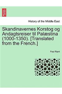 Skandinavernes Korstog og Andagtsreiser til Palæstina (1000-1350). [Translated from the French.]