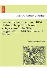 deutsche Krieg von 1866. Historisch, politisch und kriegswissenschaftlich dargestellt ... Mit Karten und Plänen.