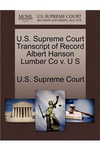 U.S. Supreme Court Transcript of Record Albert Hanson Lumber Co V. U S
