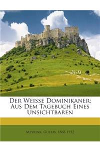 Weisse Dominikaner; Aus Dem Tagebuch Eines Unsichtbaren