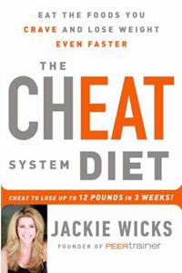 The Cheat System Diet: Eat the Foods You Crave and Lose Weight Even Faster -- Cheat to Lose 12 Pounds in 3 Weeks!: Eat the Foods You Crave and Lose Weight Even Faster