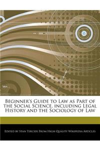 Beginner's Guide to Law as Part of the Social Science, Including Legal History and the Sociology of Law