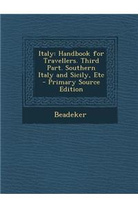 Italy: Handbook for Travellers. Third Part. Southern Italy and Sicily, Etc