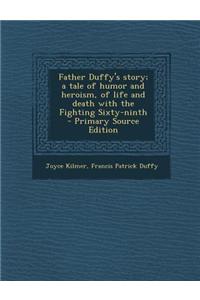 Father Duffy's Story; A Tale of Humor and Heroism, of Life and Death with the Fighting Sixty-Ninth