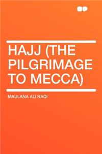 Hajj (the Pilgrimage to Mecca)