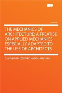 The Mechanics of Architecture; A Treatise on Applied Mechanics Especially Adapted to the Use of Architects