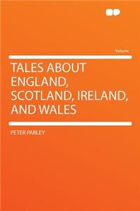 Tales about England, Scotland, Ireland, and Wales