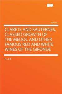 Clarets and Sauternes, Classed Growth of the Medoc and Other Famous Red and White Wines of the Gironde