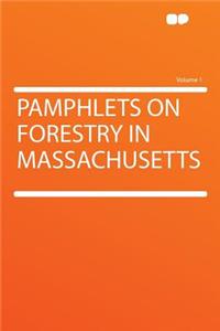 Pamphlets on Forestry in Massachusetts Volume 1