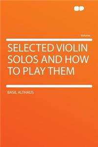 Selected Violin Solos and How to Play Them