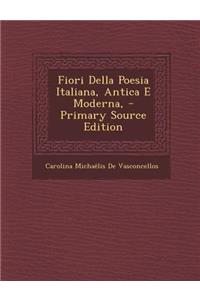 Fiori Della Poesia Italiana, Antica E Moderna, - Primary Source Edition