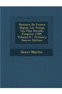 Histoire de France Depuis Les Temps Les Plus Recules Jusqu'en 1789, Volume 8