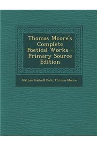 Thomas Moore's Complete Poetical Works - Primary Source Edition