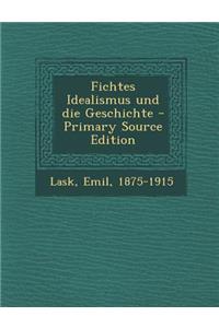 Fichtes Idealismus Und Die Geschichte