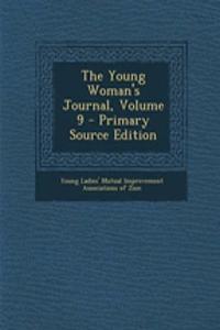 The Young Woman's Journal, Volume 9 - Primary Source Edition