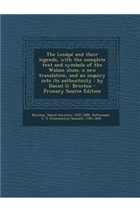 The Lenape and Their Legends, with the Complete Text and Symbols of the Walam Olum, a New Translation, and an Inquiry Into Its Authenticity: By Daniel G. Brinton