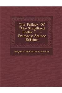 The Fallacy of the Stabilized Dollar, ... - Primary Source Edition