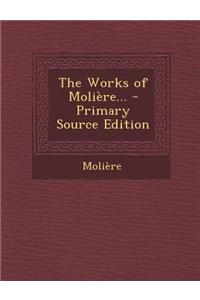 The Works of Moliere... - Primary Source Edition