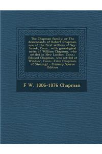 The Chapman Family: Or the Descendants of Robert Chapman, One of the First Settlers of Say-Brook, Conn., with Genealogical Notes of Willia