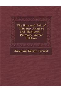 The Rise and Fall of Nations: Ancient and Mediaeval - Primary Source Edition