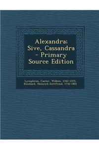 Alexandra; Sive, Cassandra - Primary Source Edition