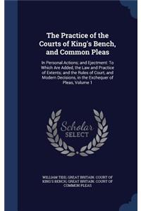 The Practice of the Courts of King's Bench, and Common Pleas